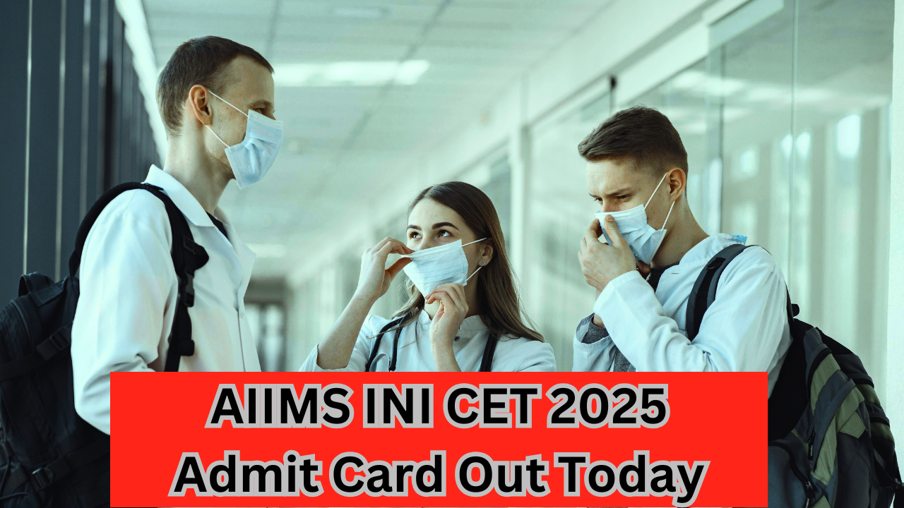 AIIMS INI CET 2025 Admit Card Out Today